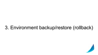3. Environment backup/restore (rollback)
 