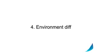 4. Environment diff
 