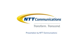 Presentation by NTT Communications
 