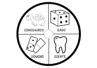 DADO
DIENTE
DOMINÓ
DINOSAURIO
 