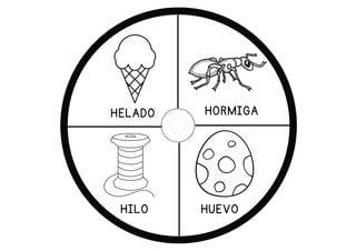 HORMIGA
HUEVO
HILO
HELADO
 