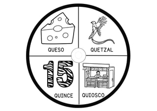 QUETZAL
QUIOSCO
QUINCE
QUESO
 