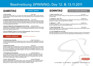 Beschreibung SpiNNiNg® Day 12. & 13.11.2011
SamStag                                                            Spinning® SeMinAr
                                                                                                                Sonntag                                          6 Stunden Spinning® MArAthon


1. Smart Coaching                                                      (Ingo Frase)                             1. “riders on the Storm” - int                                                  (Su Ordon)
Als Spinning Instruktor triffst du in der Praxis immer wieder auf besondere, heikle, nervige, herausfor-        Riders on the Storm. Kreativer Einstieg in den Tag. Lasse dich von dem aufziehenden Sturm auf dei-
dernde Situationen. Erfahre in diesem Seminar, wie du diese Situationen durch ein geschicktes Coaching          nem Bike tragen.
meistern kannst.
                                                                                                                2. „Progressive“ - enD - Str                                                     (Stefan Amiri)
2. optimales Muskeltraining für beste ergebnisse auf dem rad         (Frank Müller)                             In dieser Stunde steht die Intensitätssteigerung im Mittelpunkt. Keine Pause und mit jedem Step ein
Die perfekte Umsetzung von Körperkraft und Technik sichert Dir Deinen Weg zum erfolgreichen Radfah-             wenig mehr. Von ganz unten nach ganz oben in 50 Minuten.
rer. Lerne hier, dass es mehr als nur Deiner beiden Beine bedarf um Deine Kraft auf dem Rad perfekt
umzusetzen! Eine Auseinandersetzung mit dem klassischen Krafttraining im Studio und den Bewegungs-              3. „highway to ... “ - enD                                                   (Ulrike Fritz)
und Funktionsabläufen auf dem Rad!                                                                              Ein Ride ins Ungewisse... Wohin dich der Highway im Herzfrequenzbereich zwischen 65 und 75%
                                                                                                                Deiner HF-Max führt, wirst du im Laufe des Rides erfahren...
3. Atmung, kraftpotential und energiequelle für Dein training                (Claudia Hoffmann)
Kraftpotential und Energiequelle, Stabilität für Dein Training! In vielen Trainingsformen und Kulturen spielt   4. “Better harder Stronger“ - int                                             (Ingo Frase)
die Atmung eine zentrale Rolle. Hier geht es um die physiologische Betrachtung und darum, wie richtiges         Cadence & Resistance Drills - In dieser advanced SPINNING® Class erlebst du einen genialen Mix aus
Atmen Deine Leistung verbessern kann.                                                                           anspruchsvoller Performance, Power und Fun!

4. Was hat SPinninG® Programm mit Cardio training gemeinsam (Martin Timmermann)                                 5. 10 Jahre SPinninG Days team ride
Kennzahlen, Steuerungsgrößen und neue Coachingspekte.                                                           90 Minuten SPINNING® pur in unterschiedlichen Energiezonen. Belohnung, Spaß und Herausforderung
                                                                                                                nach vielen gemeinsamen Jahren und noch mehr gemeinsamen Pedalumdrehungen. Live Love Ride


      Spinning® WorkShoP *                         *   Kombination aus Therorie & Praxis.



5. techniktraining auf dem Bike                                       (Martin Timmermann)
Technikformen sehen oft leicht und spielerisch aus. Wenn man sie beherrscht. Bringe Deine Fahr-Tech-
nik auf ein deutlich höheres Niveau und lerne Wege kennen, diese auch Deinen Spinning® Teilnehmern
zu vermitteln.

6. körpersprache / Cueing                                              (Ulrike Fritz)
Sobald wir mit Menschen in Kontakt treten, senden und empfangen wir Information. Eine nonverbale Art
der Kommunikation stellt die Körpersprache dar. Diese besitzt mehr Macht und Einfluss als wir denken.
Sich mit ihr zu beschäftigen und sie aktiv einzusetzen bereichert eine SPINNING® Class enorm. In die-
sem Workshop/Seminar erhältst du tiefere Einblicke in die Theorie und praktische Tipps für die Umset-
zung in deiner SPINNING® Class.

7. trainingsplanung leicht gemacht                                     (Christiane Klaschus)
Die 5 Energy Zones und das Polar Star Training Program. 220 - Lebensalter: Rechnest Du noch oder
trainierst Du schon? Bringe mit dem richtigen Einsatz der Polar Funktionen Individualität ins Training.
Gestalte Deine Energy Zone Classes so, dass jeder Teilnehmer sein Trainingsziel erreicht. Das Polar
Star Training Program zeigt Dir, wie es am einfachsten geht.

8. Jumps - theorie und Praxis                                      (Andreas Büttgenbach)
Fakten und Wissenswertes zum Thema “Jumps“. Jumps – das ist viel mehr als nur Aufstehen und sich                                                                                                                      ®



wieder hinsetzen. Erfahre in diesem Workshop etwas über die Geheimnisse der Jumps und hole Dir
Anregung für den kreativen Einsatz von Jumps in Deinen SPINNING® Classes.                                                    Tel.: 089 218980-0 . Fax: 089 218980-20 . www.spinning.com . choffmann@startrac.com
 