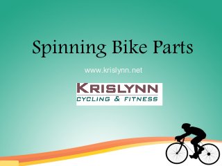 Spinning Bike Parts
www.krislynn.net
 