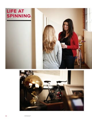 22 SPINNING®
LIFE AT
SPINNING®
 