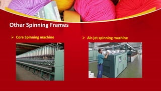 Other Spinning Frames
 Core Spinning machine  Air-jet spinning machine
 