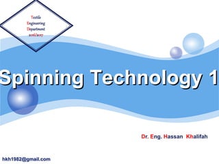 Spinning Technology 1
Textile
Engineering
Department
2016/2017
hkh1982@gmail.com
Dr. Eng. Hassan Khalifah
 