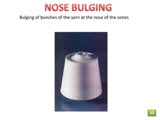 Bulging of bunches of the yarn at the nose of the cones

23

 