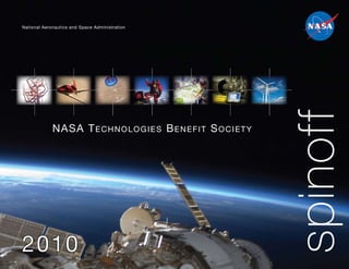 National Aeronautics and Space Administration




                                                                        spinoff
             NASA T e c h N o l o g i e S B e N e f i T S o c i e T y




2010
 