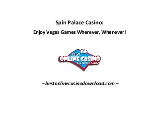 Spin Palace Casino:
Enjoy Vegas Games Wherever, Whenever!
– bestonlinecasinodownload.com –
 