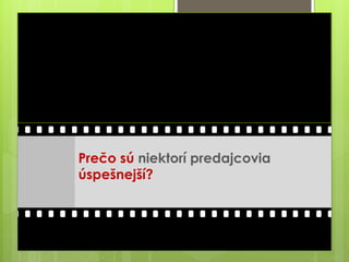 Prečo sú niektorí predajcovia
úspešnejší?
a
 
