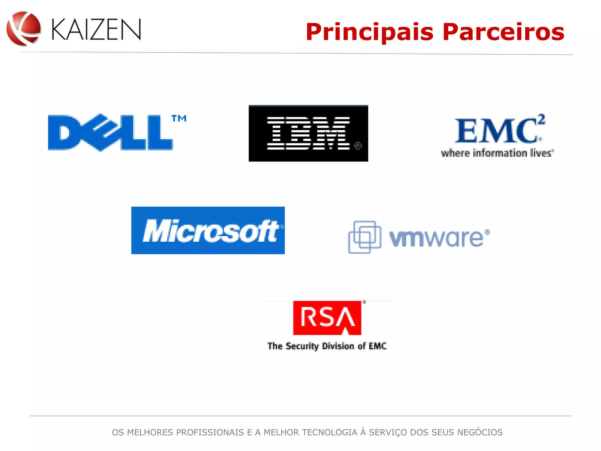 OS MELHORES PROFISSIONAIS E A MELHOR TECNOLOGIA À SERVIÇO DOS SEUS NEGÓCIOS
Principais Parceiros
 