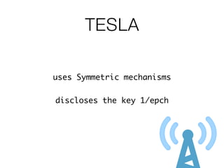 TESLA
uses Symmetric mechanisms
discloses the key 1/epch
 