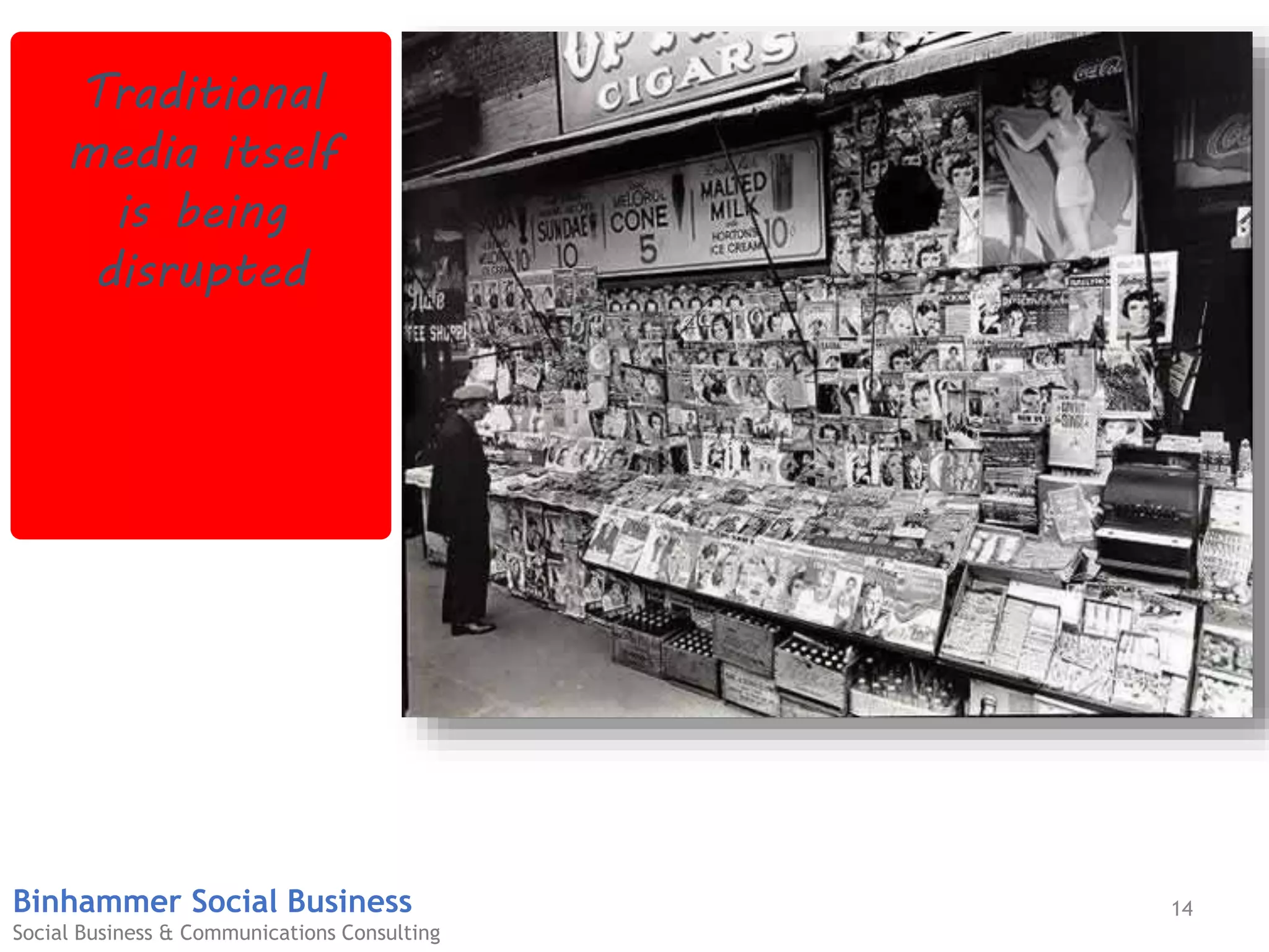 14Binhammer Social Business
Social Business & Communications Consulting
Traditional
media itself
is being
disrupted
 