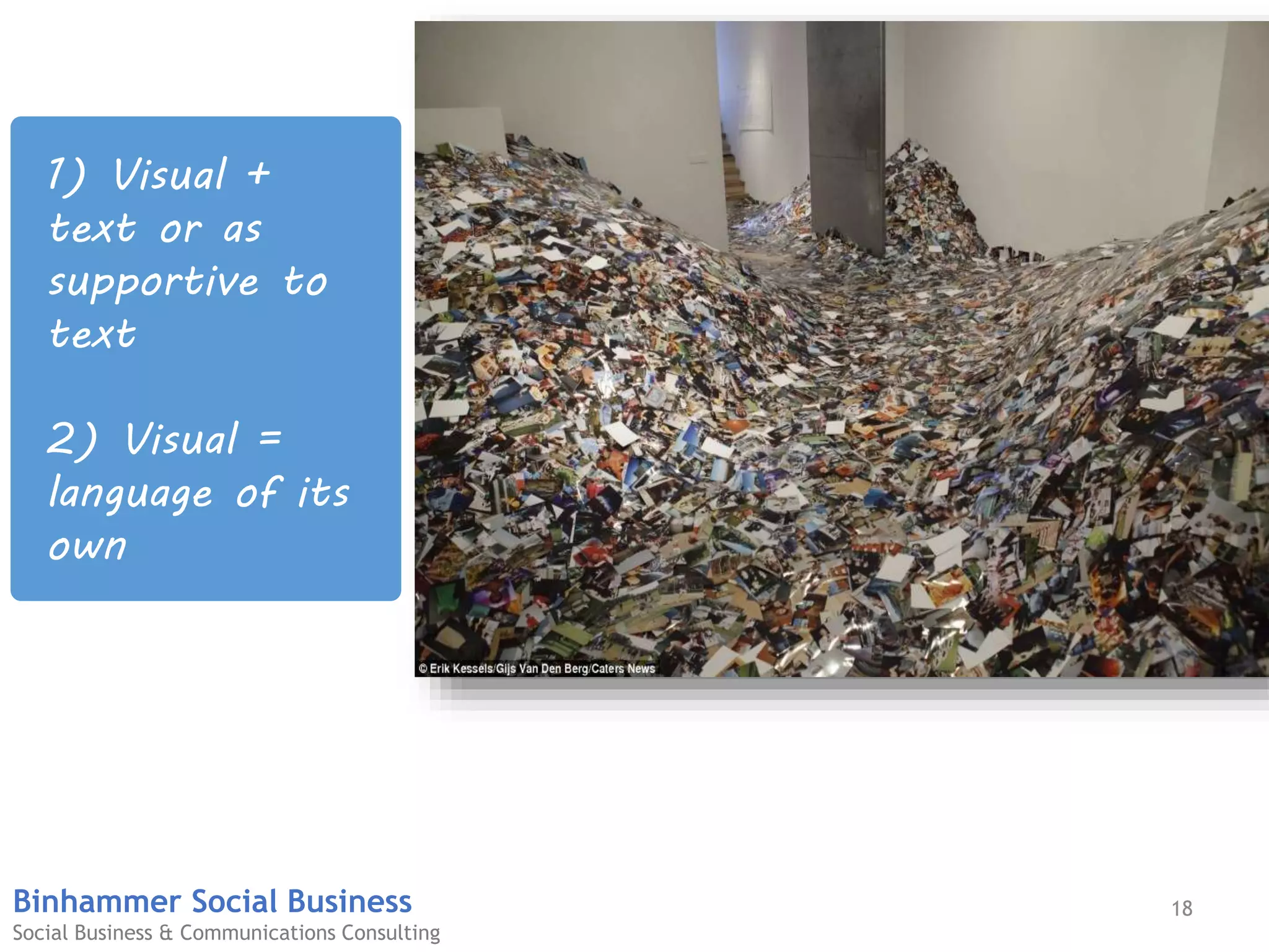 18Binhammer Social Business
Social Business & Communications Consulting
1) Visual +
text or as
supportive to
text
2) Visual =
language of its
own
 