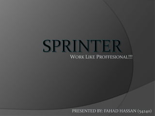 WORK LIKE PROFFESIONAL!!!




PRESENTED BY: FAHAD HASSAN (54240)
 