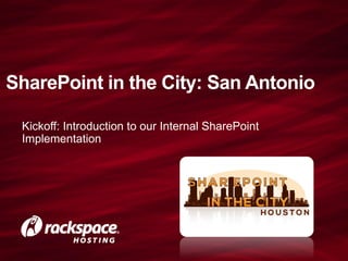 SharePoint in the City: San Antonio
Kickoff: Introduction to our Internal SharePoint
Implementation

 
