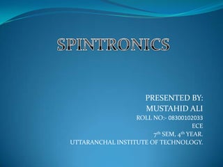 PRESENTED BY:
MUSTAHID ALI
ROLL NO:- 08300102033
ECE
7th SEM, 4th YEAR.
UTTARANCHAL INSTITUTE OF TECHNOLOGY.
 