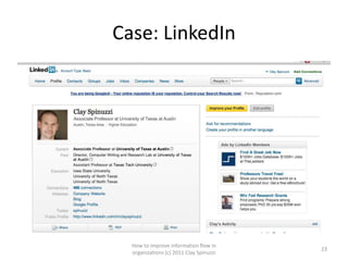 Case: LinkedIn




  How to improve information flow in
                                         23
  organizations (c) 2011 Clay Spinuzzi
 