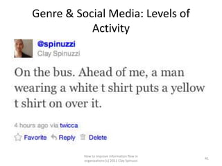 Genre & Social Media: Levels of
           Activity




          How to improve information flow in
                                                 41
          organizations (c) 2011 Clay Spinuzzi
 