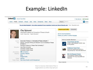 Example: LinkedIn




   How to improve information flow in
                                          49
   organizations (c) 2011 Clay Spinuzzi
 