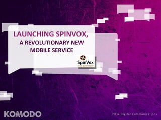 LAUNCHING SPINVOX,  A REVOLUTIONARY NEW MOBILE SERVICE 