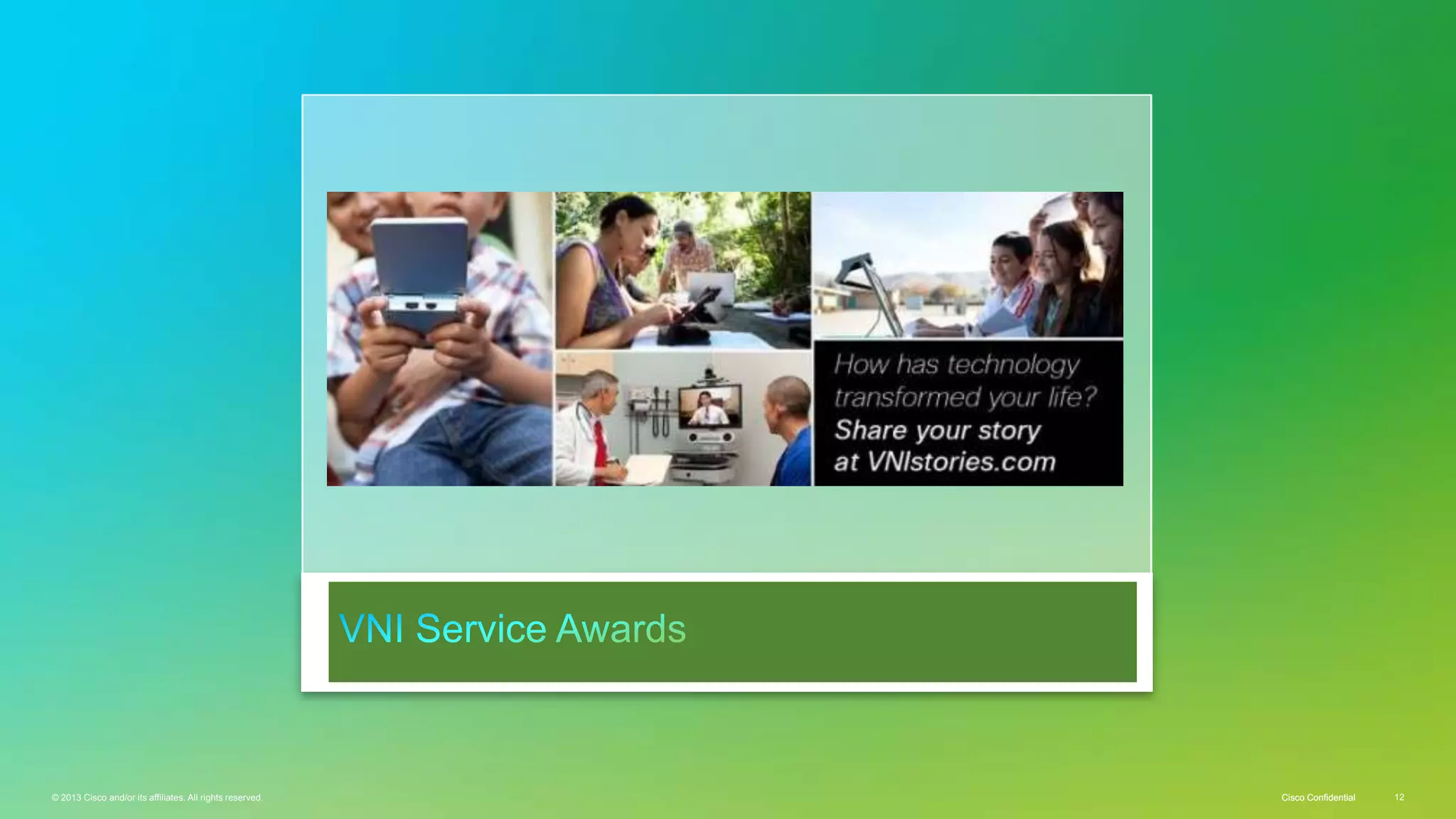 © 2013 Cisco and/or its affiliates. All rights reserved. Cisco Public 12Cisco ConfidentialCisco Confidential 12© 2013 Cisco and/or its affiliates. All rights reserved.
 