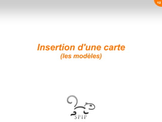 Insertion d'une carte
(les modèles)
12
 