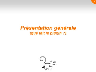 Présentation générale
(que fait le plugin ?)
2
 