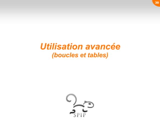 Utilisation avancée
(boucles et tables)
30
 