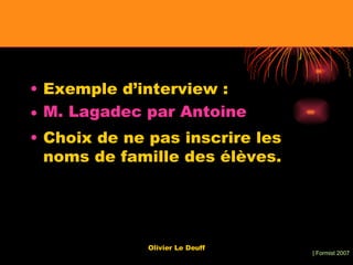 Exemple d’interview : M. Lagadec par Antoine Choix de ne pas inscrire les noms de famille des élèves.