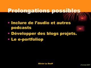 Prolongations possibles Inclure de l’audio et autres podcasts Développer des blogs projets. Le e-portfoliop