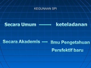 KEGUNAAN SPI
 