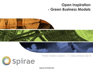 Open Inspiration
- Green Business Models

Peter Keller-Larsen – 11 December 2013

Spirae Confidential

 