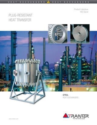 product literature
                                   hes spiral
plug-resistant
heat transfer




                  spiral
                  heat eXChangers




www.tranter.com
 
