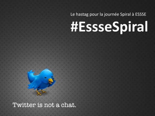 Le hastag pour la journée Spiral à ESSSE
#EssseSpiral
 