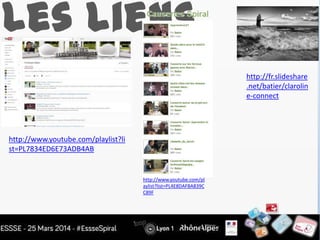 Les liens
http://www.youtube.com/pl
aylist?list=PL4E8DAFBA839C
C89F
http://www.youtube.com/playlist?li
st=PL7834ED6E73ADB4AB
http://fr.slideshare
.net/batier/clarolin
e-connect
 