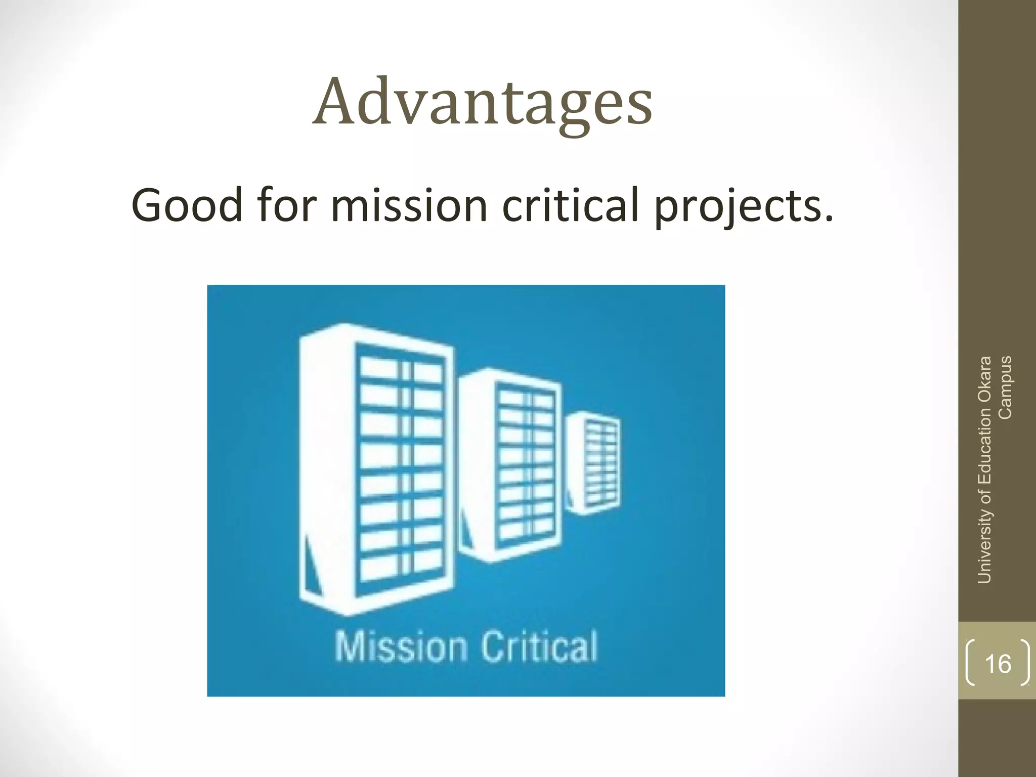 Advantages
Good for mission critical projects.
UniversityofEducationOkara
Campus
16
 