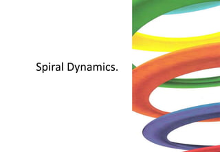 Spiral Dynamics. 
 