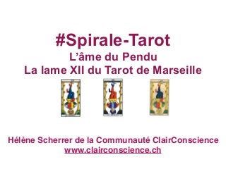 L’âme du Pendu
La lame XII du Tarot de Marseille
#Spirale-Tarot
Hélène Scherrer de la Communauté ClairConscience
www.clairconscience.ch
 