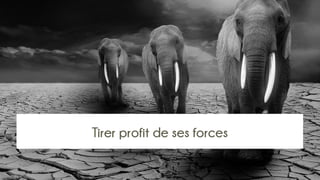 Tirer profit de ses forces
 