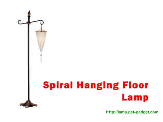 Spiral Hanging Floor
               Lamp
           http://lamp.get-gadget.com
 