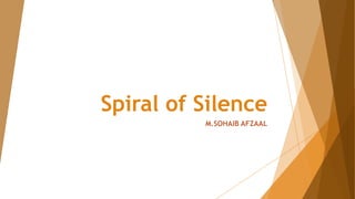 Spiral of Silence
M.SOHAIB AFZAAL
 