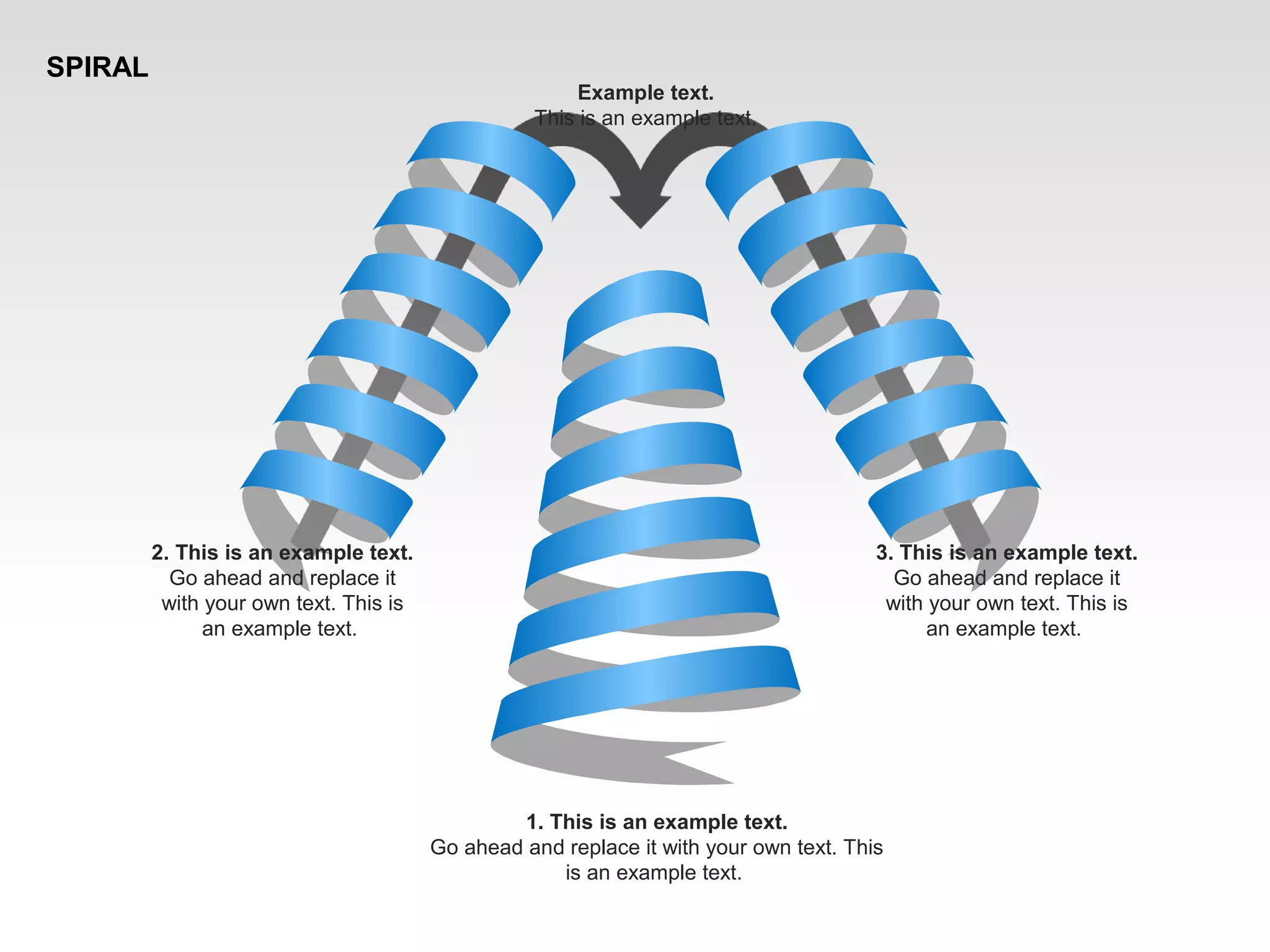 SPIRAL
2. This is an example text.
Go ahead and replace it
with your own text. This is
an example text.
Example text.
This is an example text.
3. This is an example text.
Go ahead and replace it
with your own text. This is
an example text.
1. This is an example text.
Go ahead and replace it with your own text. This
is an example text.
 