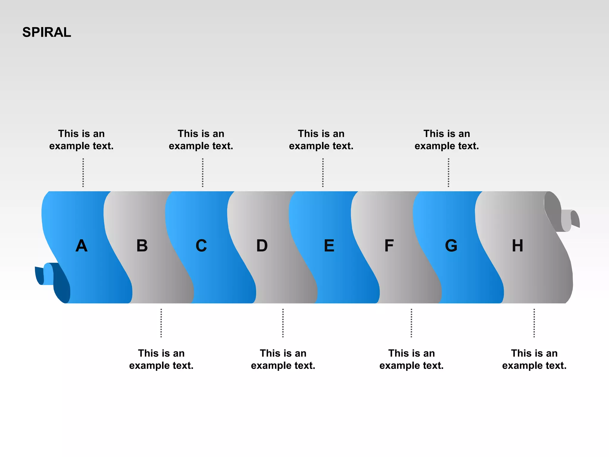SPIRAL
This is an
example text.
This is an
example text.
This is an
example text.
This is an
example text.
This is an
example text.
This is an
example text.
This is an
example text.
This is an
example text.
A B C D E F G H
 