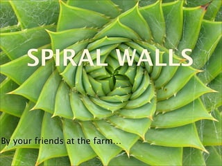SPIRAL WALLS


By your friends at the farm…
 