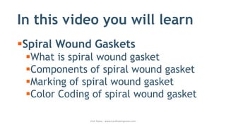 In this video you will learn
▪Spiral Wound Gaskets
▪What is spiral wound gasket
▪Components of spiral wound gasket
▪Marking of spiral wound gasket
▪Color Coding of spiral wound gasket
Visit Today - www.hardhatengineer.com
 