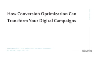 How Conversion Optimization Can
Transform Your Digital Campaigns
S A R A H B O T T O R F F / F A S T S P R I N G / V I C E P R E S I D E N T , M A R K E T I N G
JUNE13/2019
A L I N A S S E R / S P I R A L Y Z E / C E O
 