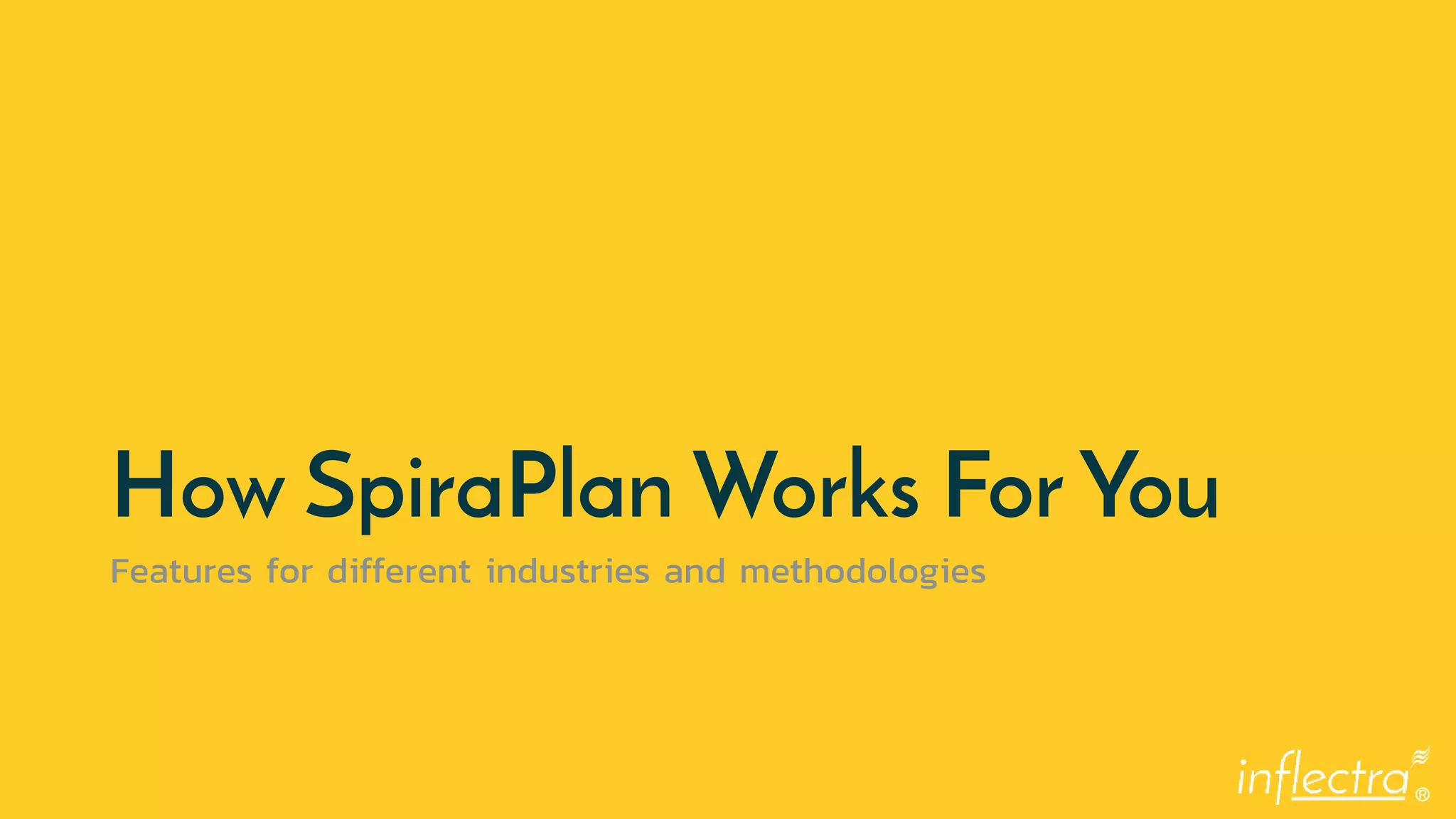 ®
How SpiraPlan Works For You
Features for different industries and methodologies
 