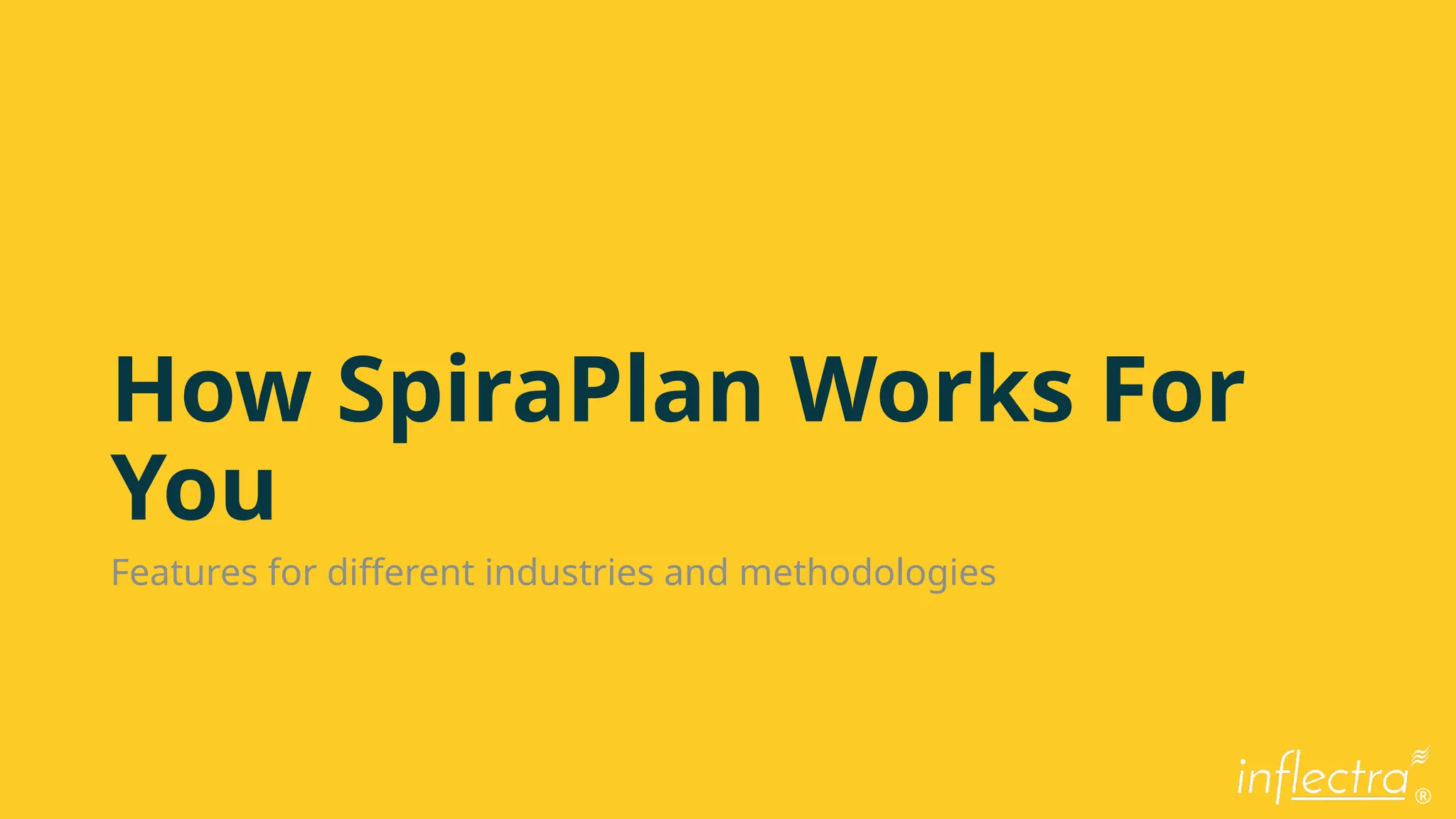 ®
How SpiraPlan Works For
You
Features for different industries and methodologies
 